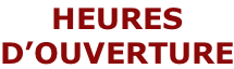 HEURES  D’OUVERTURE